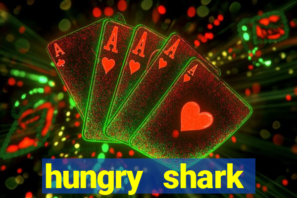 hungry shark evolution dinheiro infinito ios